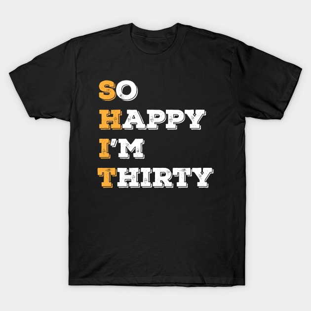 Funny humor 30th Birthday - So Happy I'm Thirty Design T-Shirt by madani04